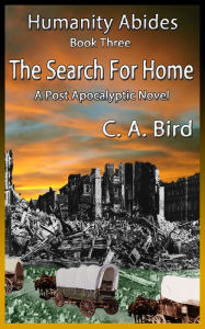 Title: The Search For Home: A Post-Apocalyptic Novel, Author: Carol Bird