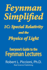 Title: Feynman Lectures Simplified 1C: Special Relativity and the Physics of Light, Author: Robert Piccioni