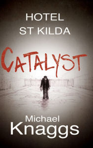 Title: Catalyst: Hotel St Kilda, Book One, Author: Michael Knaggs