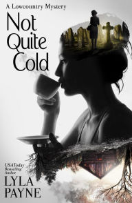 Title: Not Quite Cold (A Lowcountry Mystery), Author: Lyla Payne