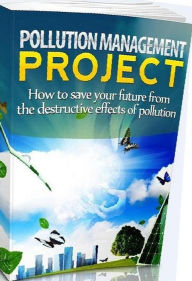 Title: eBook about Pollution Management Project - Get All The Support And Guidance You Need To Be A Success At Pollution Management!, Author: colin lian