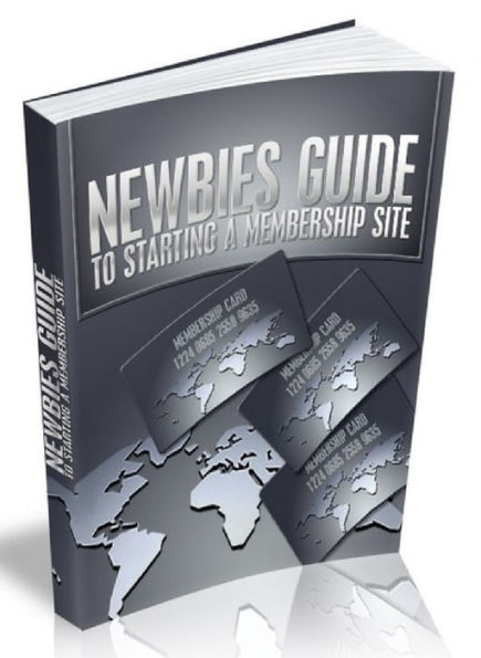 NEWBIES GUIDE TO STARTING A MEMBERSHIP SITE