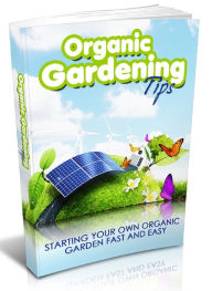 Title: Organic Gardening Tips - Starting our Own Organic Garden Fast And Easy, Author: Joye Bridal