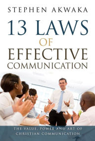 Title: 13 Laws of Effective Communication, Author: Stephen Akwaka