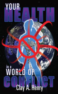 Title: Your Health In A World Of Conflict, Author: Clay A. Henry