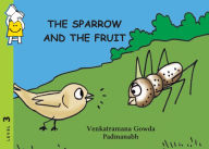 Title: The Sparrow and the Fruit, Author: Venkatramana Gowda