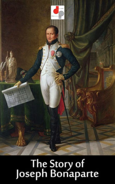 The Story of Joseph Bonaparte (Illustrated)