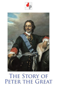 Title: The Story of Peter the Great, Author: Jacob Abbott