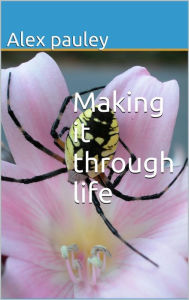 Title: Making it through life, Author: alex pauley