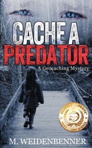 Title: Cache A Predator, a Geocaching Mystery, Author: Michelle Weidenbenner