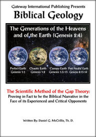 Title: Biblical Geology: The Gap Theory Model of Creation in Light of its Experienced and Critical Opponents, Author: Daniel G. McCrillis Th.D.
