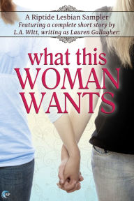 Title: What This Woman Wants (A Riptide Lesbian Sampler), Author: Lauren Gallagher