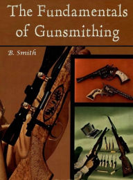 Title: The Fundamentals of Gunsmithing, Author: B. Smith