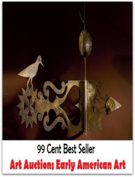 Title: 99 Cent best seller Art Auctions Early American Art (graphics,artistic production,fine art,artistry,art,artistic creation,artwork,nontextual matter,prowess), Author: Resounding Wind Publishing