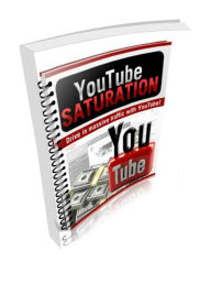 Title: YouTube Saturation- Drive Massive Traffic With YouTube, Author: Shawonne Womack