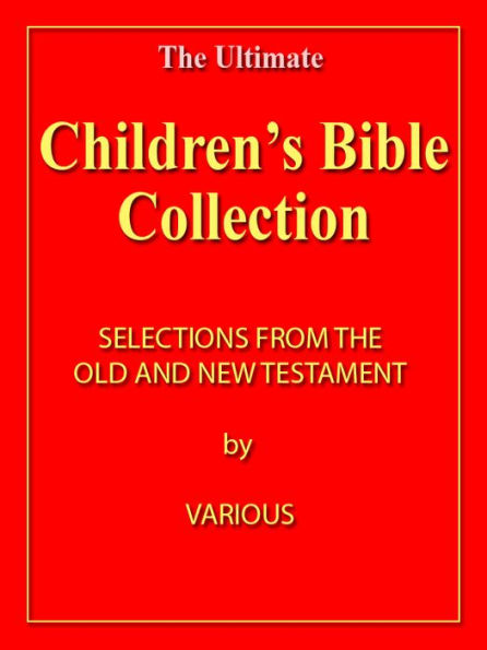 Children Bible Collection: Wee Ones' Bible Stories, Child's Story of the Bible, and Children's Bible - ILLUSTRATED [NOOK eBook with optimized navigation]