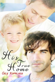 Title: His True Home (Gay Romance), Author: Trina Solet