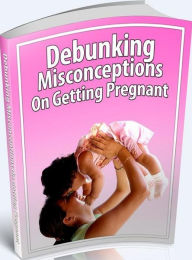 Title: Pregnancy Review Package - Debunking Misconceptions On Getting Pregnant....Couples ebook..., Author: colin lian