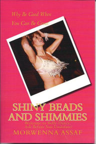 Title: Shiny Beads and Shimmies Welcome to Belly-Dance. Ask Before You Undulate, Author: Morwenna Assaf