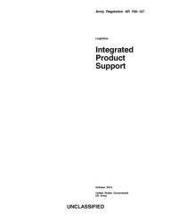 Title: Army Regulation AR 700-127 Logistics: Integrated Product Support October 2014, Author: United States Government US Army