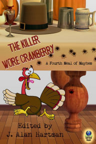 Title: The Killer Wore Cranberry: A Fourth Meal of Mayhem, Author: J. Alan Hartman