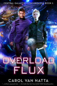 Title: Overload Flux: A Scifi Space Opera with Adventure and Romance, Author: Carol Van Natta