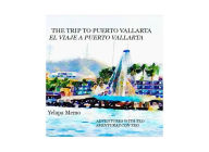 Title: The Trip to Puerto Vallarta-El Viaje a Puerto Vallarta, Author: Yelapa Memo