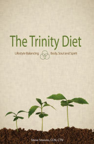 Title: The Trinity Diet: Lifestyle Balancing - Body, Soul and Spirit, Author: Steve Steeves