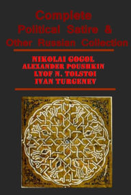 Complete Nikolai Gogol Political Satire & Other Russian Collection - Taras Bulba and Other Tales, Inspector-General, The Mantle and Other Stories, Dead Souls, ST. JOHN'S EVE,MUMU,THE SHOT,AN OLD ACQUAINTANCE