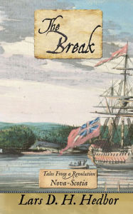 Title: The Break: Tales From A Revolution - Nova-Scotia, Author: Lars D. H. Hedbor