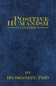 Title: Positive Humanism: A Primer, Author: Bo Bennett