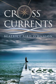 Title: Cross-Currents, Author: Beatrice Aird O'Hanlon