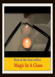 Title: Best of the Best Sellers Magic In A Glass ( sorcery, witchcraft, wizardry, enchantment, the supernatural, occultism, the occult, black magic, the black arts, voodoo, hoodoo, mojo, shamanism, charm, hex, spell, jinx, pixie dust ), Author: Resounding Wind Publishing