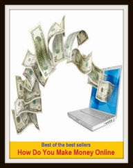 Title: Best of the Best Sellers How Do You Make Money Online (netwoked, wired, accessible, computer, accessibleby, connected, hookedup, installed,linked, on stream), Author: Resounding Wind Publishing