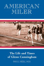 American Miler: The Life and Times of Glenn Cunningham