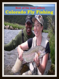 Title: Outdoor Sports: Colorado Fly Fishing (go fishing, angle, cast, trawl, troll, seine, angling, trawling, trolling, seining, ice fishing, catching fish), Author: Outdoor Sports