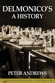 Title: Delmonico's: A History, Author: Peter Andrews