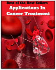 Title: Best of the Best Sellers Applications In Cancer Treatment ( application, appeal, request, solicitation, petition, prayer, behavior, conduct, treatment, dealing, act, attitude ), Author: Resounding Wind Publishing