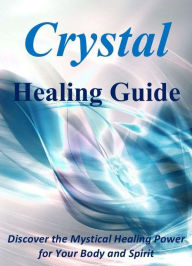 Title: Crystal Healing Guide: Discover the Mystical Healing Power for Your Body and Spirit, Author: Audrey Caldwell