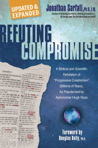 Title: Refuting Compromise (Updated & Expanded), Author: Jonathan Sarfati