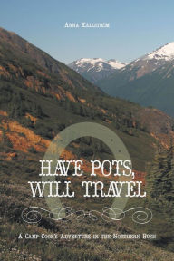 Title: Have Pots, Will Travel: A Camp Cookk, Author: Anna Källström