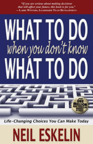 Title: What To Do When You Don't Know What To Do, Author: Neil Eskelin