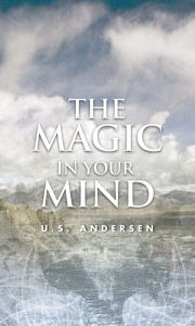 Title: The Magic in Your Mind (Unabridged), Author: U.S. Andersen