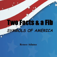 Title: Two Facts and a Fib: Symbols of America, Author: Renee Adams
