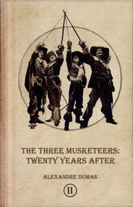 Title: The Three Musketeers: Twenty Years After, Author: Alexandre Dumas