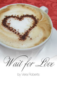 Title: Wait for Love, Author: Vera Roberts