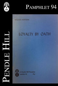 Title: Loyalty by Oath: An Essay on the Extortion of Love, Author: Hallock Hoffman