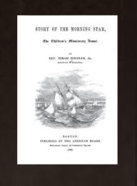 Title: Story of the Morning Star, The Children's Missionary Vessel, Author: Rev. Hiram Bingham Jr.