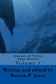 Title: Journeys' of Tritus Aqua Marine - Volume I, Author: Roston P. Jones