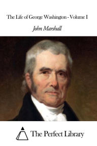 Title: The Life of George Washington - Volume I, Author: John Marshall